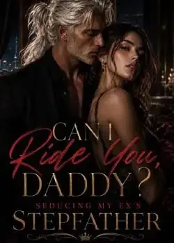 Can I Ride You, Daddy? Seducing my ex stepfather book cover
