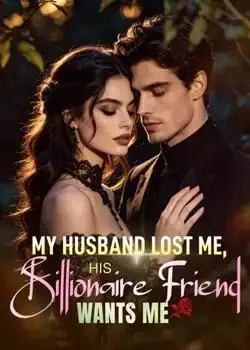 My Husband Lost Me, His Billionaire Friend Wants Me book cover