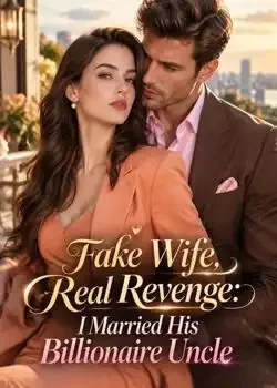 Fake Wife, Real Revenge: I Married His Billionaire Uncle book cover