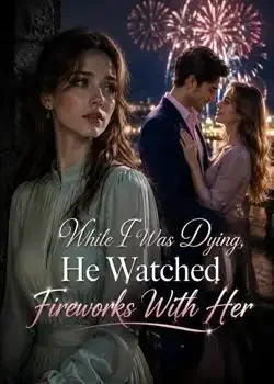 While I Was Dying, He Watched Fireworks With Her book cover