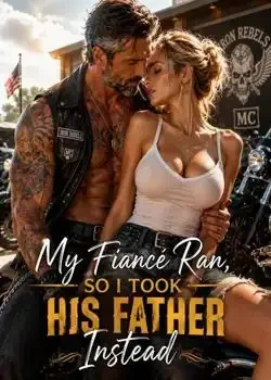 My Fiancé Ran, So I Took His Father Instead book cover