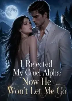 My Alpha Chose Another Woman as I Miscarried, Now He Won't Let Me Go book cover