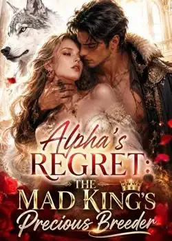 Alpha's Regret: The Mad King's Precious Breeder book cover