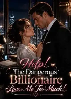 Help! The Dangerous Billionaire Loves Me Too Much! book cover