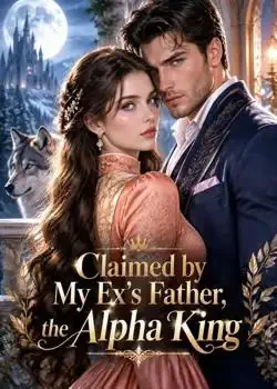 Claimed by My Ex's Father, the Alpha King: Crowned His Luna Queen book cover
