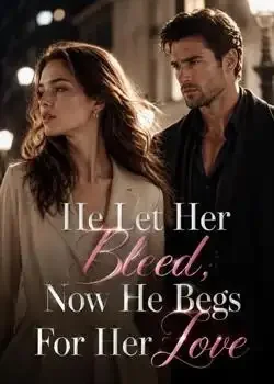 He Let Her Bleed, Now He Begs For Her Love book cover