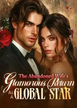 The Abandoned Wife's Glamorous Return As A Global Star book cover