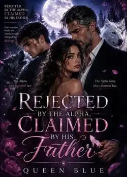 REJECTED BY THE ALPHA, CLAIMED BY HIS FATHER book cover