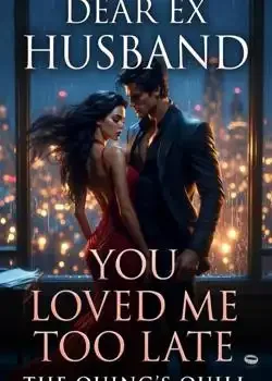 DEAR EX HUSBAND, YOU LOVED ME TOO LATE book cover