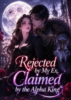 Rejected by My Ex, Claimed by the Alpha King book cover