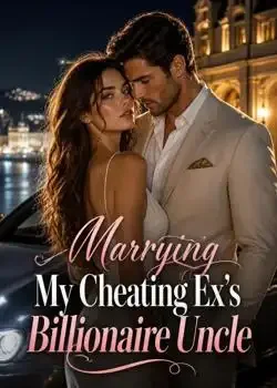 Marrying My Cheating Ex's Billionaire Uncle book cover