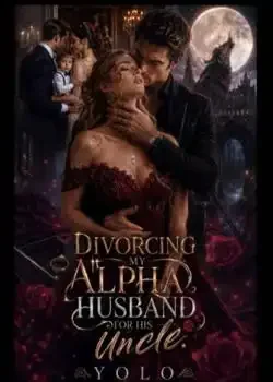 Divorcing My Alpha Husband For His Uncle book cover