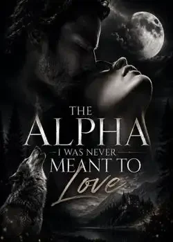 (THE ALPHA I WAS NEVER MEANT TO LOVE) book cover
