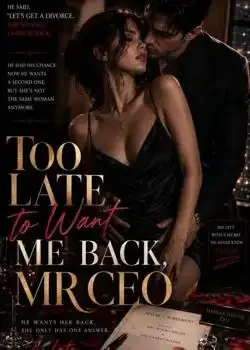 TOO LATE TO WANT ME BACK, MR CEO book cover