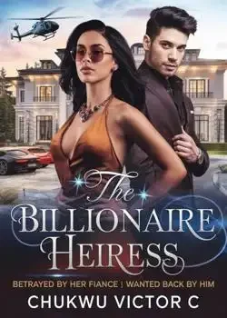 THE BILLIONAIRE HEIRESS: BETRAYED BY HER FIANCE... WANTED BACK BY HIM book cover